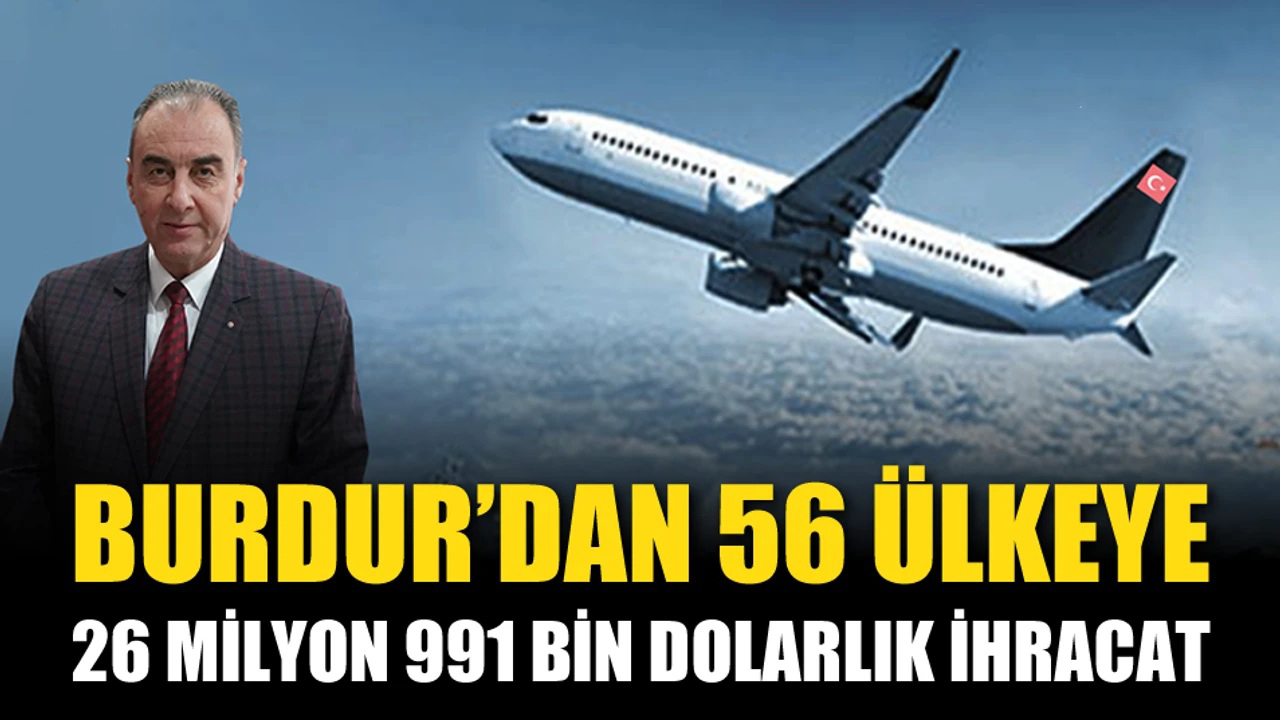 Burdur'dan 56 ülkeye 26 milyonluk ihracat